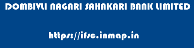 DOMBIVLI NAGARI SAHAKARI BANK LIMITED       ifsc code